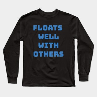 Funny Floats Well With Others Long Sleeve T-Shirt